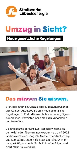 Seite des Stadtwerke-Flyers. Steht bei Ihnen ein Umzug oder Eigentümerwechsel an? Ab dem 06.06.2025 treten neue gesetzliche Regelungen in Kraft, die sowohl Mieter:innen, Eigentümer: innen, Vermieter:innen als auch Verwalter:innen betreffen. Bislang konnte der Stromvertrag rückwirkend angemeldet oder übernommen werden – ab Juni 2025 ist dies nicht mehr möglich. Meldefristen für Umzüge und Leerstände ändern sich. So kann eine Ummeldung künftig nur noch für die Zukunft erfolgen und nicht mehr rückwirkend.
